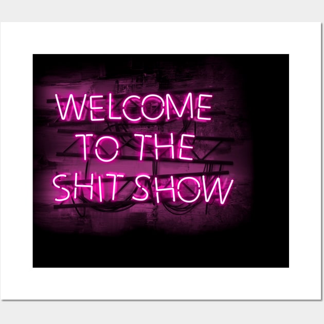 Welcome to the Shit Show in glowing Pink text sign Wall Art by wholelotofneon